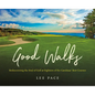 Good Walks: Rediscovering the Soul of Golf at Eighteen of the Carolinas' Best Courses - Hardcover
