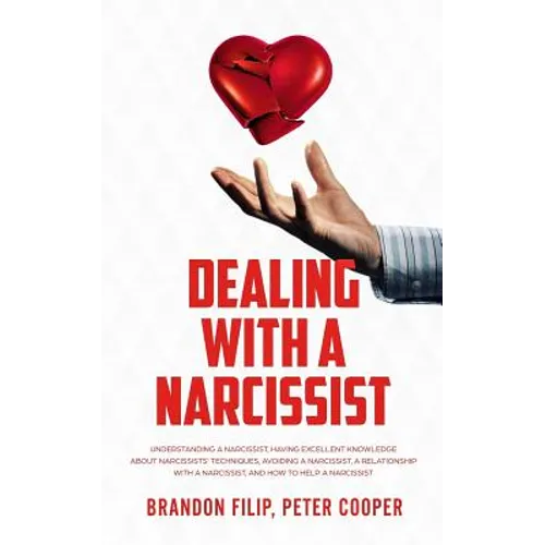 Dealing with a Narcissist: Understanding a Narcissist, Having excellent knowledge about Narcissists' Techniques, Avoiding a Narcissist, A Relatio - Paperback