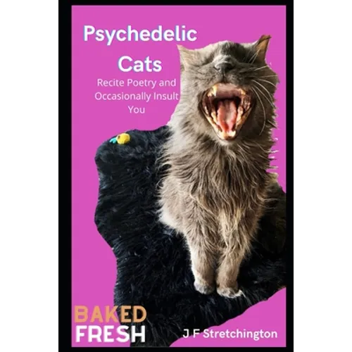 Psychedelic Cats: Recite Poetry and Occasionally Insult You - Paperback
