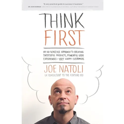 Think First: My No-Nonsense Approach to Creating Successful Products, Memorable User Experiences + Very Happy Customers - Paperback