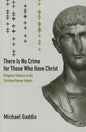 There Is No Crime for Those Who Have Christ: Religious Violence in the Christian Roman Empire Volume 39 - Paperback
