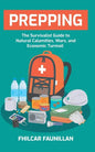 Prepping: The Survivalist Guide to Natural Calamities, Wars and Economic Turmoil - Paperback