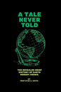 A Tale Never Told: The revealed brief history of earth. - Paperback