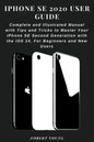 iPhone SE 2020 User Guide: Complete and Illustrated Manual with Tips and Tricks to Master Your iPhone SE Second Generation with the iOS 14. For B - Paperback