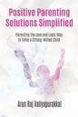 Positive Parenting Solutions Simplified: Parenting with Love and Logic way to Tame a Strong-Willed Child. - Paperback