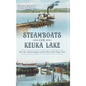 Steamboats on Keuka Lake: Penn Yan, Hammondsport and the Heart of the Finger Lakes - Hardcover