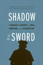 Shadow of the Sword: A Marine's Journey of War, Heroism, and Redemption - Paperback