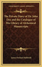 The Private Diary of Dr. John Dee and the Catalogue of His Library of Alchemical Manuscripts - Hardcover