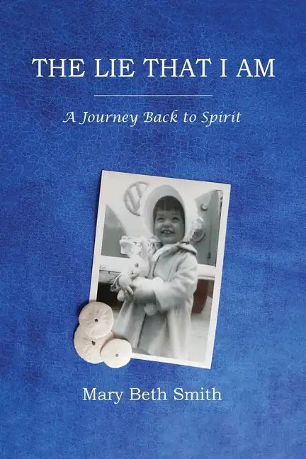 The Lie That I Am: A Journey Back to Spirit - Paperback