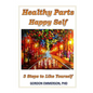 Healthy Parts Happy Self: 3 Steps to Like Yourself - Paperback
