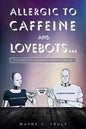 Allergic to Caffeine and Lovebots...: A Futuristic-SCI-FI-Romantic-Fantasy-Thriller - Paperback