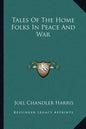 Tales of the Home Folks in Peace and War - Paperback