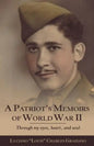 A Patriot's Memoirs of World War Ii: Through My Eyes, Heart, and Soul - Paperback