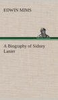 A Biography of Sidney Lanier - Hardcover