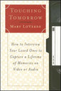 Touching Tomorrow: How to Interview Your Loved Ones to Capture a Lifetime of Memories on Video or Audio - Paperback