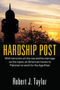 Hardship Post: With Terrorism on the Rise and His Marriage on the Ropes, an American Moves to Pakistan to Work for the Aga Khan - Paperback