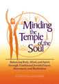 Minding the Temple of the Soul: Balancing Body, Mind & Spirit Through Traditional Jewish Prayer, Movement and Meditation - Paperback