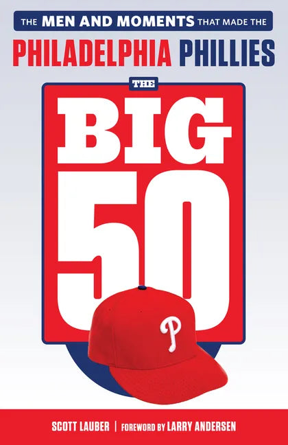 The Big 50: Philadelphia Phillies: The Men and Moments That Make the Philadelphia Phillies - Paperback