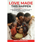Love Made This Happen: A guide to harnessing the power of Love to transform and weather the storms of relationships - Paperback