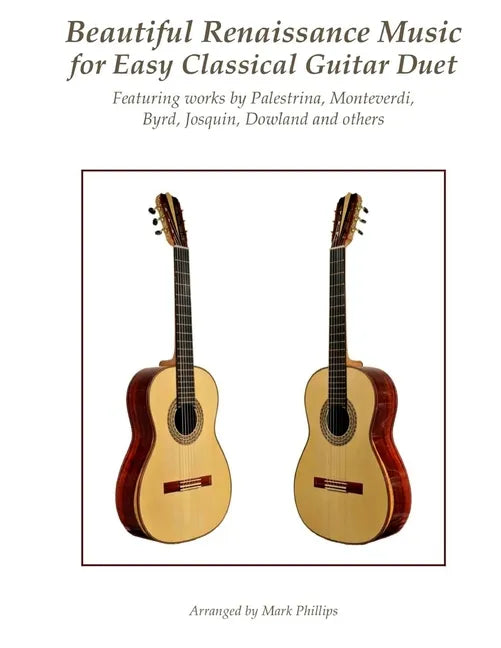 Beautiful Renaissance Music for Easy Classical Guitar Duet: Featuring works by Palestrina, Monteverdi, Byrd, Josquin, Dowland and others - Paperback