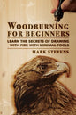 Woodburning for Beginners: Learn the Secrets of Drawing With Fire With Minimal Tools: Woodburning for Beginners: Learn the Secrets of Drawing Wit - Paperback