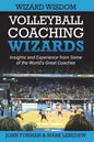 Volleyball Coaching Wizards - Wizard Wisdom: Insights and experience from some of the world's best coaches - Paperback
