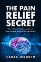 The Pain Relief Secret: How to Retrain Your Nervous System, Heal Your Body, and Overcome Chronic Pain - Paperback