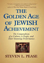 The Golden Age of Jewish Achievement: The Compendium of a Culture, a People, and Their Stunning Performance - Hardcover