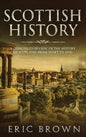 Scottish History: A Concise Overview of the History of Scotland From Start to End - Hardcover