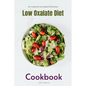 Low Oxalate Diet Cookbook: 35+ Curated and Tasty Recipes for Picky Eaters - Paperback
