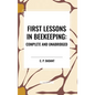 First Lessons in Beekeeping: Complete and Unabridged - Hardcover