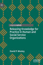 Releasing Knowledge for Practice in Human and Social Service Organizations - Hardcover