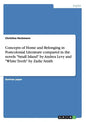 Concepts of Home and Belonging in Postcolonial Literature compared in the novels "Small Island" by Andrea Levy and "White Teeth" by Zadie Smith - Paperback