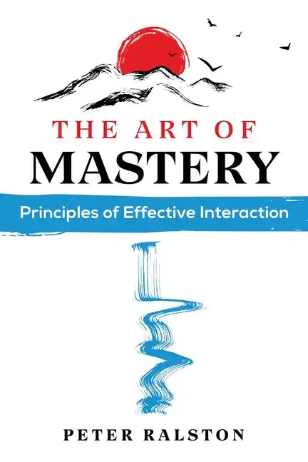 The Art of Mastery: Principles of Effective Interaction - Paperback