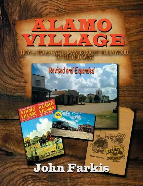 Alamo Village: How a Texas Cattleman Brought Hollywood to the Old West - Paperback