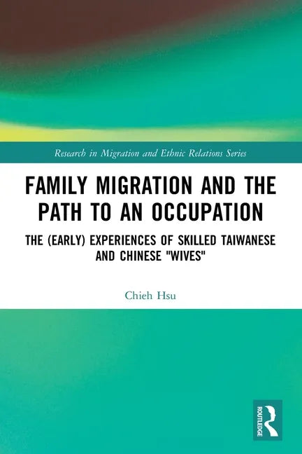 Family Migration and the Path to an Occupation: The (Early) Experiences of Skilled Taiwanese and Chinese 'Wives' - Paperback