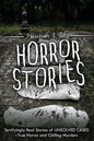 Horror Stories: Terrifyingly Real Stories of Unsolved Cases - True Horror and Chilling Murders - Paperback