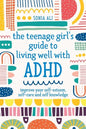 The Teenage Girl's Guide to Living Well with ADHD: Improve Your Self-Esteem, Self-Care and Self Knowledge - Paperback