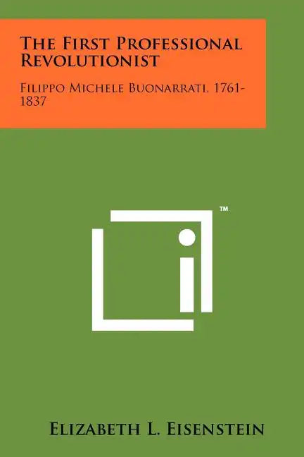 The First Professional Revolutionist: Filippo Michele Buonarrati, 1761-1837 - Paperback