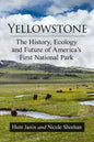Yellowstone: The History, Ecology and Future of America's First National Park - Paperback