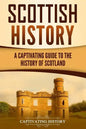 Scottish History: A Captivating Guide to the History of Scotland - Paperback