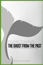 Overcoming the ghost from the past: Getting over the things we never got over - Paperback