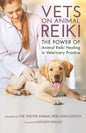 Vets on Animal Reiki: The Power of Animal Reiki Healing in Veterinary Practice - Paperback