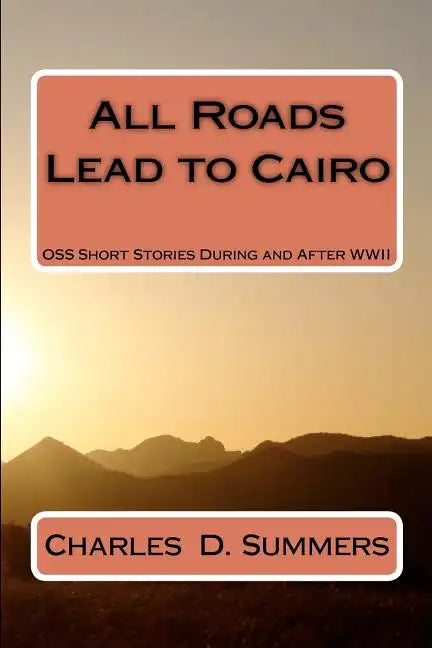 All Roads Lead to Cairo: OSS Short Stories During and After WWII - Paperback