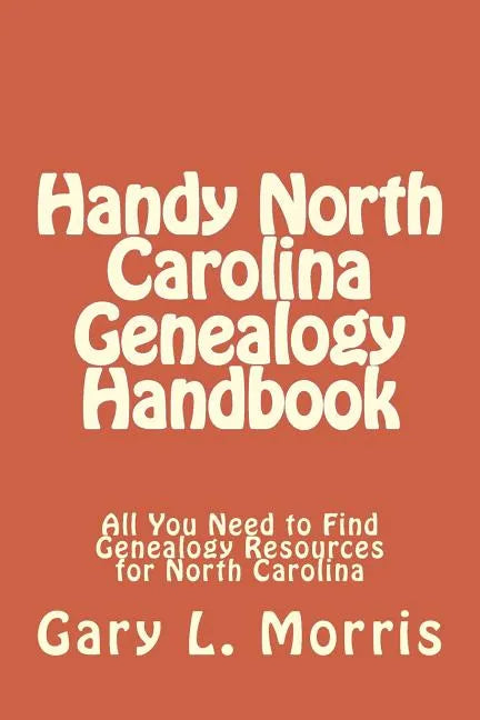 Handy North Carolina Genealogy Handbook: All You Need to Find Genealogy Resources for North Carolina - Paperback