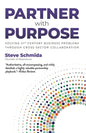 Partner with Purpose: Solving 21st Century Business Problems Through Cross-Sector Collaboration - Paperback