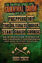 Prepping 101 The Ultimate Quick Start Crash Course: An Introduction to Disaster and Emergency Preparedness and How to Start Prepping for Beginners - Paperback
