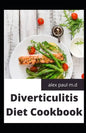 Diverticulitis Diet Cookbook: Easy and Delicious Recipes for Clear Liquid, Full Liquid, Low Fiber and Maintenance Stage for the Diverticulitis Diet - Paperback