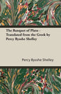 The Banquet of Plato - Translated from the Greek by Percy Bysshe Shelley - Paperback