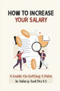 How To Increase Your Salary: A Guide On Getting A Raise In Salary And Perks: Job Hunting - Paperback